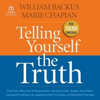 Telling Yourself the Truth: Find Your Way Out of Depression, Anxiety, Fear, Anger, and Other Common Problems by Applying the Principles of Misbeli B0CM5M45LY Book Cover