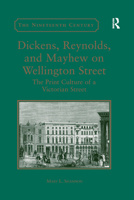 Dickens, Reynolds, and Mayhew on Wellington Street: The Print Culture of a Victorian Street 036788030X Book Cover