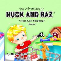 The Adventures of Huck and Raz: Huck Goes Shopping 0989570525 Book Cover