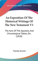 An Exposition Of The Historical Writings Of The New Testament V3: The Acts Of The Apostles, And Chronological Tables, Etc. 1165925044 Book Cover