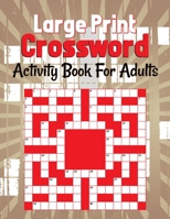 Large Print Crossword Activity Book For Adults: MEDIUM-LEVEL PUZZLES THAT ENTERTAIN AND CHALLENGE, EASY-TO-READ CROSSWORD PUZZLES FOR ADULTS, LARGE-PRINT null Book Cover