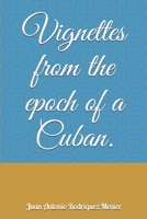 Vignettes from the epoch of a Cuban. B083XVGXTK Book Cover