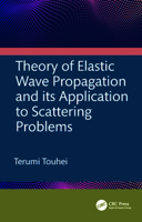Theory of Elastic Wave Propagation and Its Application to Scattering Problems 1032170786 Book Cover