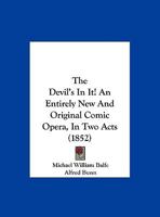 The Devil's In It! An Entirely New And Original Comic Opera, In Two Acts (1852) 112074363X Book Cover