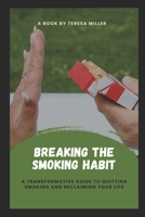Breaking The Smoking Habit: A transformative guide to quitting smoking and reclaiming your life B0CSVZY35Y Book Cover