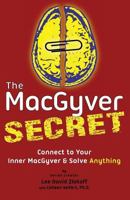 The Macgyver Secret: Connect to Your Inner Macgyver and Solve Anything 0692761446 Book Cover