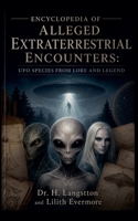 Encyclopedia of Alleged Extraterrestrial Encounters: UFO Species from Lore and Legend B0H19BT8W2 Book Cover