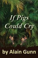 If Pigs Could Cry 1495989836 Book Cover