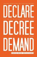 Declare Decree Demand: Connecting Your Words with the Faith in Your Heart 168273630X Book Cover