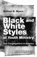 Black and White Styles of Youth Ministry: Two Congregations in America 082980868X Book Cover