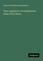 Piano regulatore e di ampliamento della città di Roma (Italian Edition) 3563349673 Book Cover