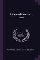 A National Calendar ..., Volume 1 1377364275 Book Cover