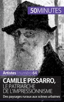 Camille Pissarro, le patriarche de l'impressionnisme: Des paysages ruraux aux scènes urbaines 2806258510 Book Cover