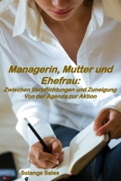 Managerin, Mutter und Ehefrau: Zwischen Verpflichtungen und Zuneigung Von der Agenda zur Aktion B0CHG4W2VV Book Cover