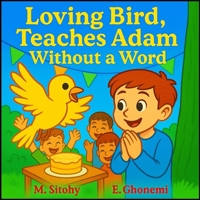 Loving Bird Teaches Adam Without A Word: Nature-Inspired Stories That Teach Empathy, Respect, and Freedom B0F8KYPY7Z Book Cover