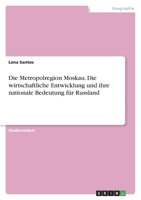 Die Metropolregion Moskau. Die wirtschaftliche Entwicklung und ihre nationale Bedeutung für Russland 3346499529 Book Cover