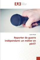 Reporter de guerre indépendant: un métier en péril? 6202537191 Book Cover
