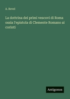 La dottrina dei primi vescovi di Roma ossia l'epistola di Clemente Romano ai corinti (Italian Edition) 3563236909 Book Cover