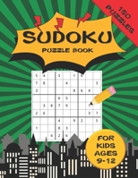 Sudoku Puzzle Book For Kids ages 9-12 150 Puzzles: A 150 Sudoku Puzzle Book For Teens And Kids Ages 9-12 B087S85JYQ Book Cover