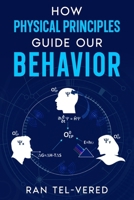 How Physical Principles Guide Our Behavior B0CK3QR21P Book Cover