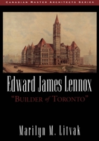 Edward James Lennox: Builder of Toronto 1550022040 Book Cover