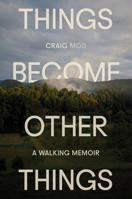 Things Become Other Things: A Memoir 0593732545 Book Cover