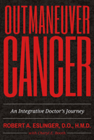 Outmaneuver Cancer: An Integrative Doctor's Journey 1483576469 Book Cover