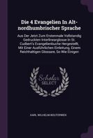 Die 4 Evangelien In Alt-nordhumbrischer Sprache: Aus Der Jetzt Zum Erstenmale Vollstandig Gedruckten Interlinearglosse In St. Cudbert's ... Einem Reichhaltigen Glossare, So Wie Einigen 1378454316 Book Cover