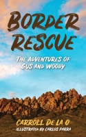 Border Rescue: The Adventures of Gus and Woody 0578237180 Book Cover