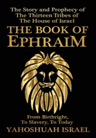 The Book of Ephraim: The Story and Prophecy of the Thirteen Tribes of the House of Israel 1647183944 Book Cover