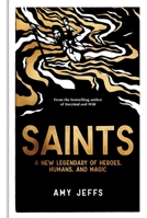 Saints: A New Legendary of Heroes, Humans, and Magic 1524899720 Book Cover