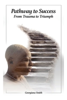 Pathway to Success: From Trauma to Triumph 1956785337 Book Cover