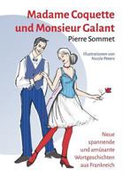 Madame Coquette und Monsieur Galant: Neue spannende und amüsante Wortgeschichten aus Frankreich 3849596168 Book Cover