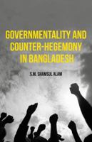 Governmentality and Counter-Hegemony in Bangladesh 1137537140 Book Cover