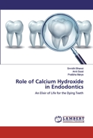 Role of Calcium Hydroxide in Endodontics: An Elixir of Life for the Dying Teeth 6202555793 Book Cover