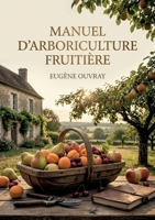 Manuel d'arboriculture fruitière: Le guide pratique pour cultiver et entretenir vos arbres fruitiers (French Edition) B0GZD23MTY Book Cover