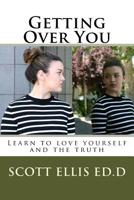 Getting Over You: Learn to love yourself and the truth 1532964021 Book Cover