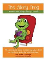 The Story Frog Early Literacy Course: A complete guide to teaching your child to read and write for the first time 1999583108 Book Cover