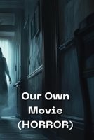 Our Own Movie (HORROR) B0DPN8NRSV Book Cover