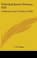 Principal James Denney: A Memoir and a Tribute 0548708908 Book Cover
