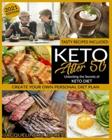 Keto After 50: Unlocking the Secrets of Keto Diet Creating your Own personal Diet Plan | Tasty Recipes Included! B09919GK7F Book Cover