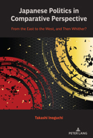 Japanese Politics in Comparative Perspective: From the East to the West, and Then Whither? 1433185490 Book Cover