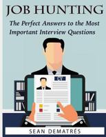 Job Hunting: The perfect interview answers for the most common questions 1530689228 Book Cover