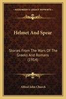 Helmet And Spear: Stories From The Wars Of The Greeks And Romans 102244154X Book Cover