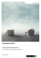 Energiekompetenz. Klug mit den eigenen Kr�ften umgehen 3346421562 Book Cover