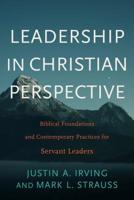 Leadership in Christian Perspective: Biblical Foundations and Contemporary Practices for Servant Leaders 1540960331 Book Cover