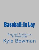 Baseball: In Lay, including The "Bonus Chapters": Extra "Innings" 1482061635 Book Cover