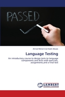 Language Testing: An introductory course to design tests to language components and skills with exercises, assignments,and a final test 3659368296 Book Cover