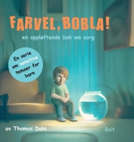 Farvel, Bobla!: en oppløftende bok om sorg 8294085103 Book Cover