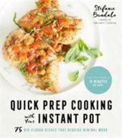 Quick-Prep Cooking with Your Instant Pot: 75 Big-Flavor Dishes That Require Minimal Work 1624147542 Book Cover